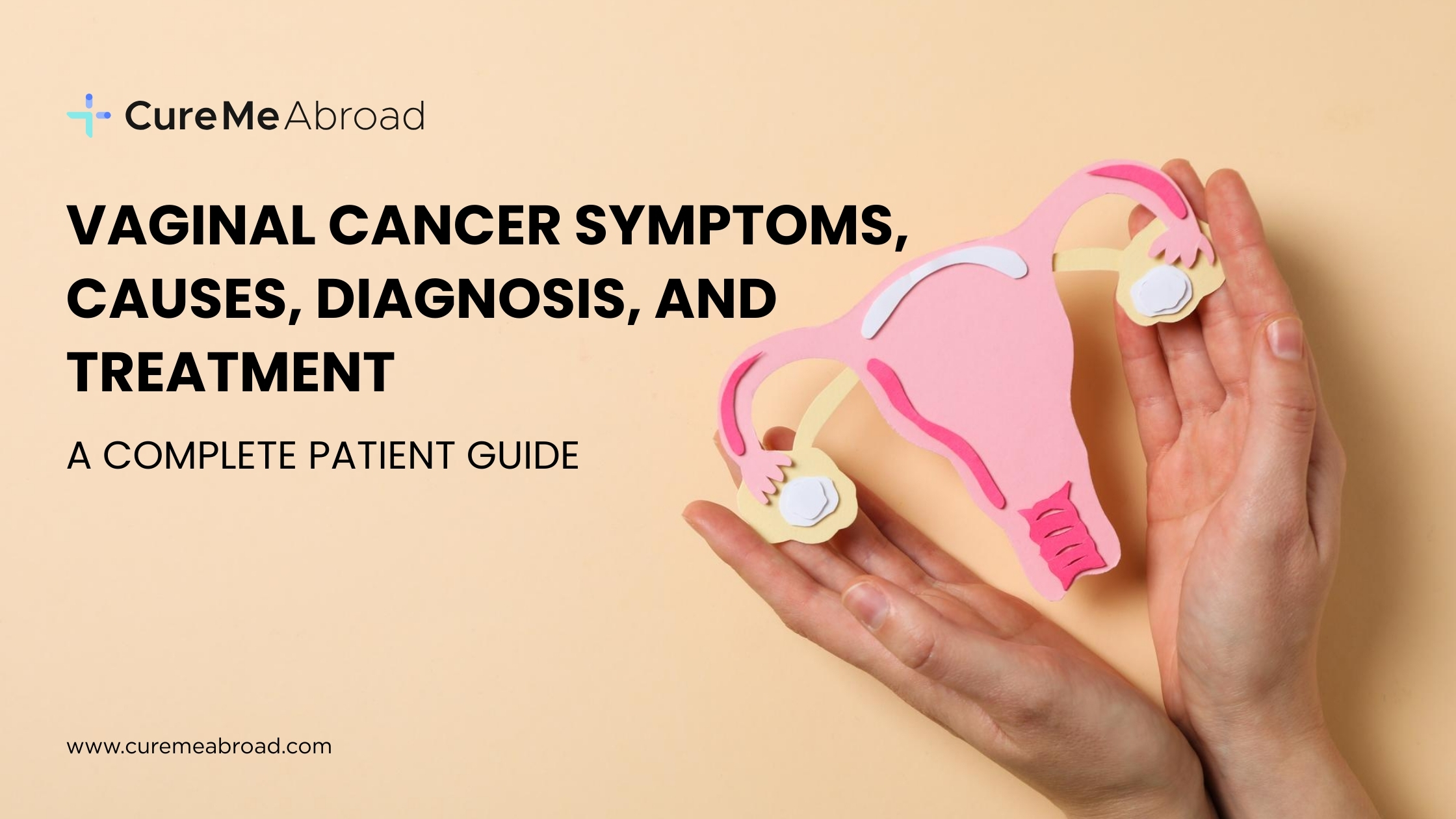 Vaginal Cancer Symptoms, Causes, Diagnosis, and Treatment: A Complete Patient Guide